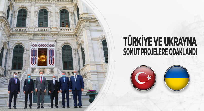 TÜRKİYE VE UKRAYNA SOMUT PROJELERE ODAKLANDI